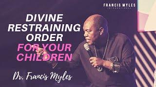 Divine Restraining Order Prayer for Your Children | Dr. Francis Myles