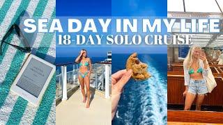 SEA DAY IN MY LIFE: 18 Day Solo Cruise