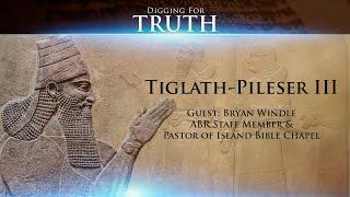 Tiglath-Pileser III: Digging for Truth Episode 121