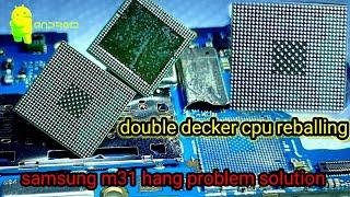 samsung m31 hang problem solution ! double decker cpu reball