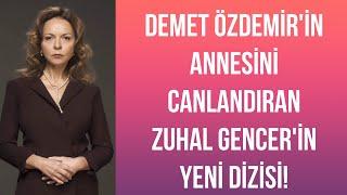 Demet Özdemir'in annesini canlandıran Zuhal Gencer'in yeni dizisi!