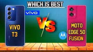 Vivo T3 Vs Moto Edge 50 Fusion  Moto Edge 50 Fusion Vs Vivo T3  Which Is Better