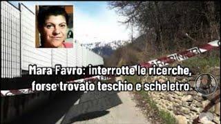 Mara Favro: interrotte le ricerche, forse trovato teschio e scheletro