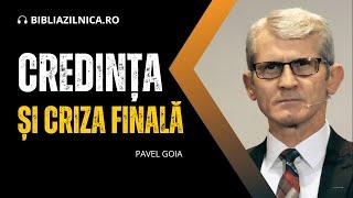 Pavel Goia - Credința și Criza finală - predici creștine