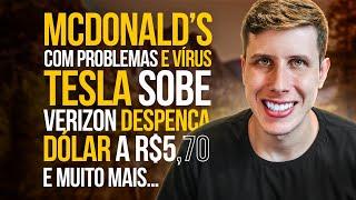 McDonald’s com PROBLEMAS, Tesla volta a SUBIR, Verizon e AT&T Despencam, Dólar R$5,70 e MUITO MAIS!