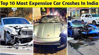 Top 10 Expensive Car Crashes In India | Rolls Royce, McLaren, Ferrari, Lamborghini, BMW, Mercedes