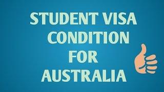 STUDENT VISA CONDITION FOR AUSTRALIA