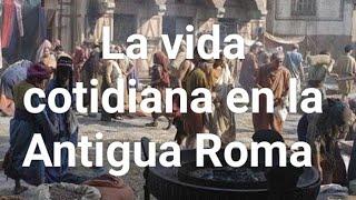 ¿Cómo era vivir en la Antigua Roma?