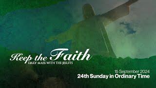 KEEP THE FAITH: Daily Mass with the Jesuits | 15 Sep 24, Sun | Twenty-fourth Sunday in Ordinary Time