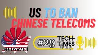 US To Ban Chinese Telecoms | Tech Times Daily #29