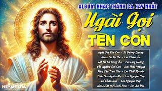 Album Nhạc Thánh Ca Chọn Lọc Hay Nhât Hiện Nay | NGÀI GỌI TÊN CON | Thánh Ca Công Giáo