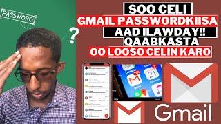 SIDEE LOOSO CELIYAA GMAIL AAD PASSWORDKIISI ILAWDAY. QAABKASTA OO LOSO CELIN KARO GMAIL LUMAY