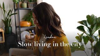 Living slowly in the city | Finding joy and slowing down in London