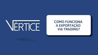 COMO FUNCIONA A EXPORTAÇÃO VIA TRADING?