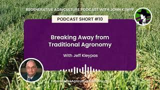 Podcast Short #10: Breaking Away from Traditional Agronomy with Jeff Kleypas