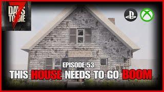 This HOUSE Needs To Go BOOM - EP53 - 7 days To Die Legacy