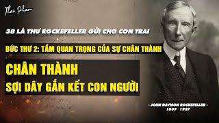 38 LÁ THƯ ROCKEFELLER GỬI CHO CON TRAI | BỨC THƯ 2: TẦM QUAN TRỌNG CỦA SỰ CHÂN THÀNH | THAI PHAM