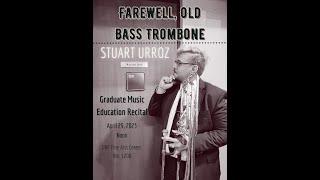 Farewell Old Bass Trombone: Stuart Urroz Graduate MME Recital