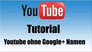 Tutorial: Youtube Kanal ohne Google+ Namen verwenden (German) [HD]