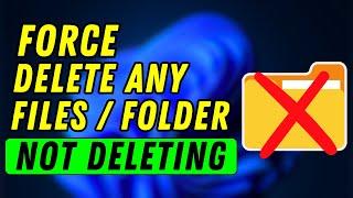 How To Force Delete A File Windows 11/10 In 2024 (Forcefully Delete Any File Or Folder In Windows)