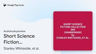 Short Science Fiction Collection 090… by Stanley Whiteside, et al. · Audiobook preview