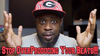 Stop OverProducing Your Beats! You Dont Need That Many Sounds!