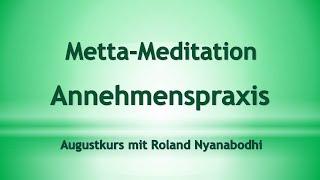 Annehmenspraxis - Metta Meditation - Tag 3 - Video 5 - Roland Nyanabodhi - Augustkurs 2020