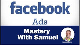 Facebook Ads Mastery With Samuel   How To Run Facebook Ads The Right Way (Part 2)