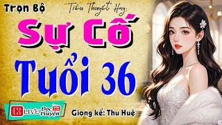 Chuyện ngắn thầm kín đặc sắc: " SỰ CỐ TUỔI 36 " - Full Tiểu thuyết đêm khuya #mcthuhue kể 2025