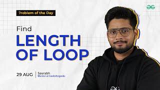 POTD- 29/08/2024 | Find length of Loop | Problem of the Day | GeeksforGeeks