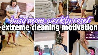 *EXTREME* CLEANING MOTIVATION | CLEAN WITH ME | BUSY MOM WEEKLY RESET ROUTINE | SPEED CLEANING