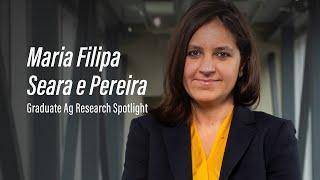 Maria Filipa Seara e Pereira: Graduate Ag Research Spotlight