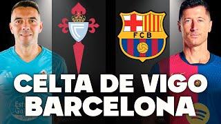 CELTA de VIGO vs FC BARCELONA | PARTIDO MUY DIFÍCIL (PREVIA y POSIBLES ALINEACIONES)