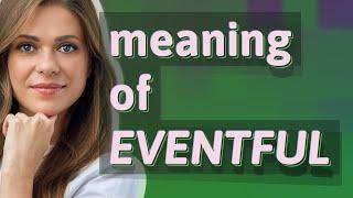 Eventful | meaning of Eventful