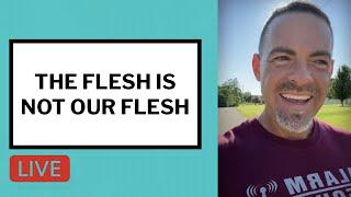 The Flesh Is Not Our Flesh - Matt McMillen Ministries