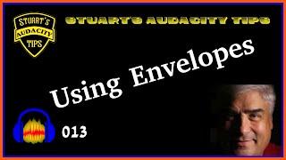 Stuart's Audacity Tips 013 - Using Envelopes
