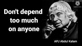 Don't depend too much on anyone... | APJ Abdul Kalam | Inspirational Quotes |