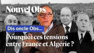 France - Algérie : pourquoi les relations entre ces deux pays sont-elles si compliquées ?