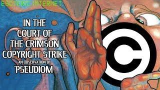 In The Court Of The Crimson Copyright Strike, An Observation By Pseudiom | Esoteric Internet