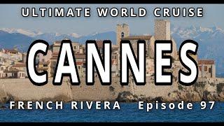 Glamorous FRENCH RIVIERA : Ultimate World Cruise / Cannes, Eze, and Antibes, Ep. 97