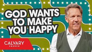 God Wants to Make You Happy - Psalm 144:15 - Skip Heitzig