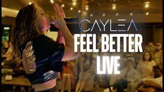 "feel better" LIVE - Caylea