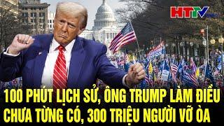 Điểm nóng quốc tế: 100 phút lịch sử, Ông Trump làm điều chưa từng có, 300 triệu người vỡ òa