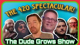 Re:The Dude Grows Show Four20 Cannabis Spectacular!! IcanTHC & HotrodsHeadstash (Fixed Audio Upload)