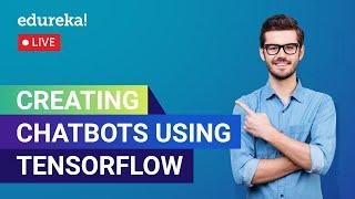 Creating Chatbots Using TensorFlow | Chatbot Tutorial | Edureka | AI Live - 1