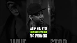 When You Stop Doing Everything For Everyone  #denzelwashington #quotes #motivation #foryou #shorts