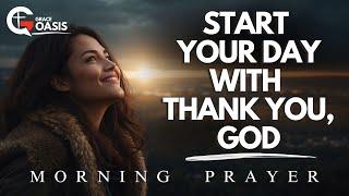 Begin Your Day by Saying, 'Thank You, God & See The Difference | Morning Prayer