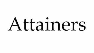 How to Pronounce Attainers