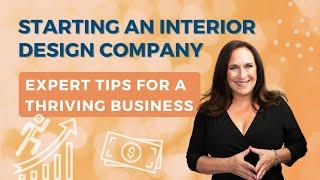 Starting an Interior Design Business: Expert Tips for a Thriving Business | Nancy Ganzekaufer