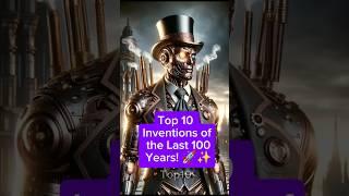 Top 10 Inventions of the Last 100 Years! #explore #trending #top #top10 #history #inventions